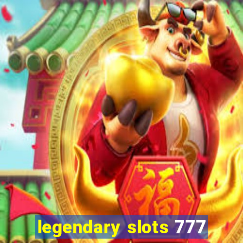 legendary slots 777