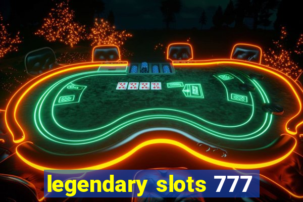 legendary slots 777