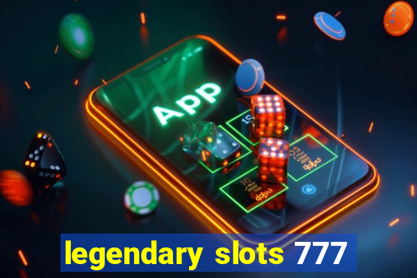 legendary slots 777