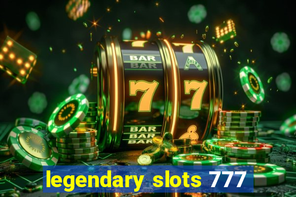 legendary slots 777