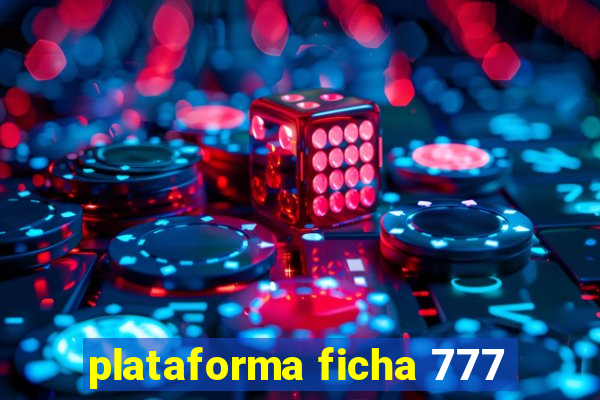 plataforma ficha 777