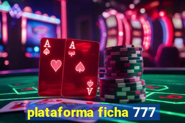 plataforma ficha 777