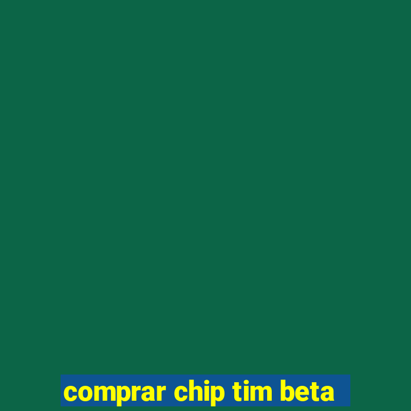 comprar chip tim beta