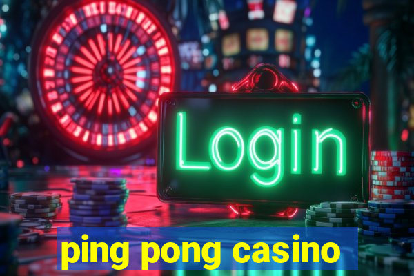 ping pong casino