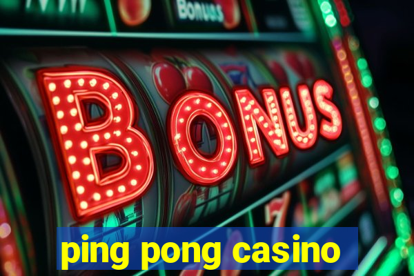 ping pong casino