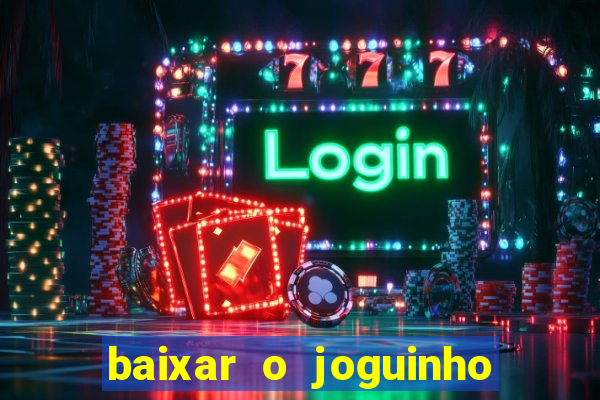 baixar o joguinho do tigre