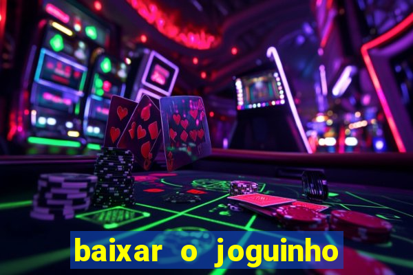 baixar o joguinho do tigre