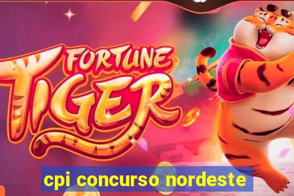 cpi concurso nordeste