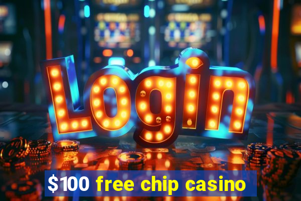 $100 free chip casino