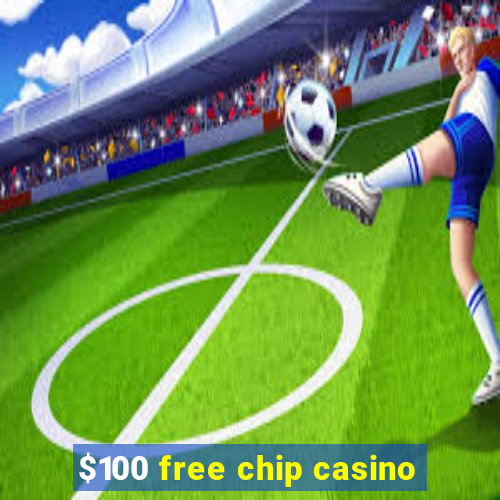 $100 free chip casino