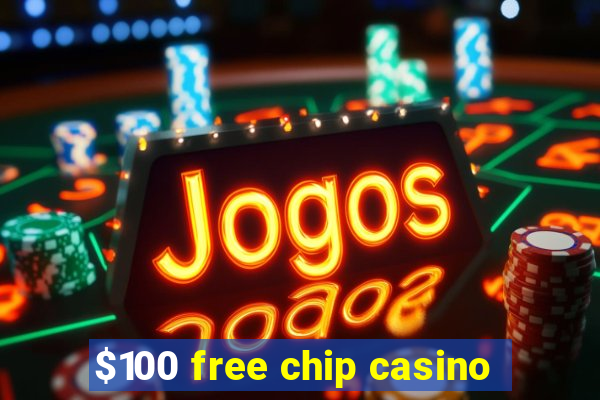 $100 free chip casino