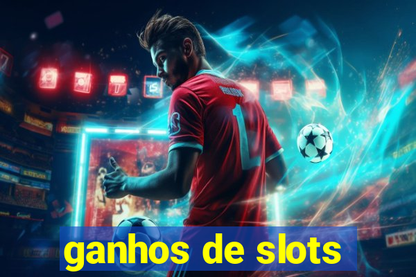 ganhos de slots