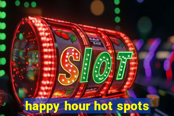 happy hour hot spots