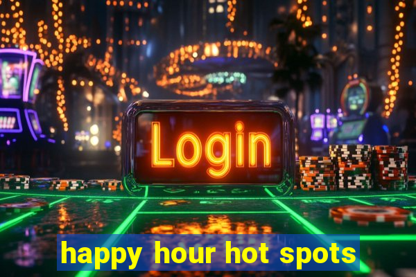 happy hour hot spots