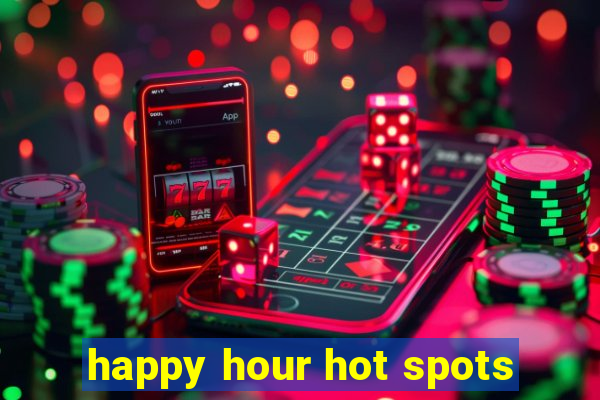 happy hour hot spots