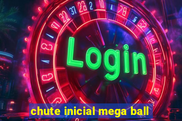 chute inicial mega ball