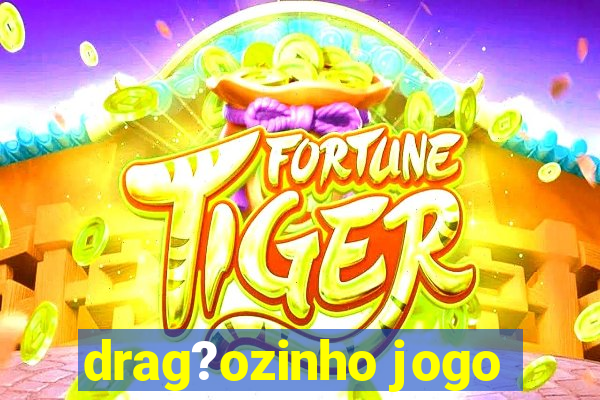 drag?ozinho jogo