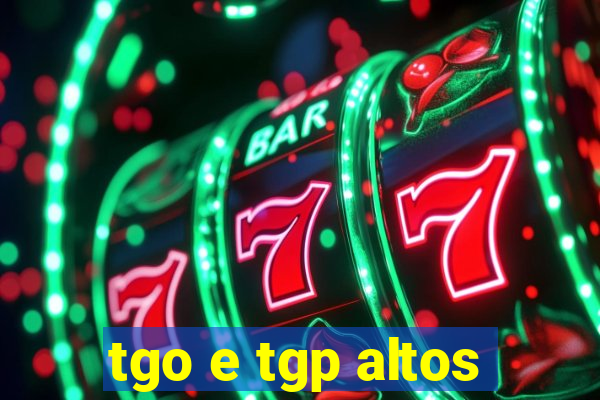 tgo e tgp altos