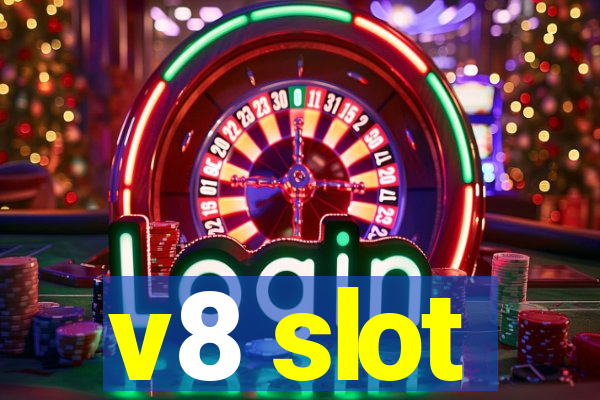 v8 slot