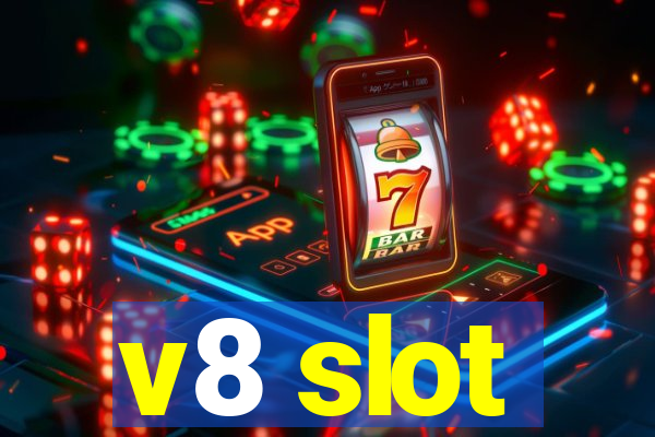 v8 slot