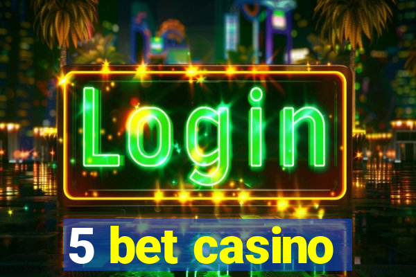 5 bet casino