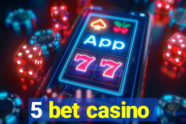 5 bet casino