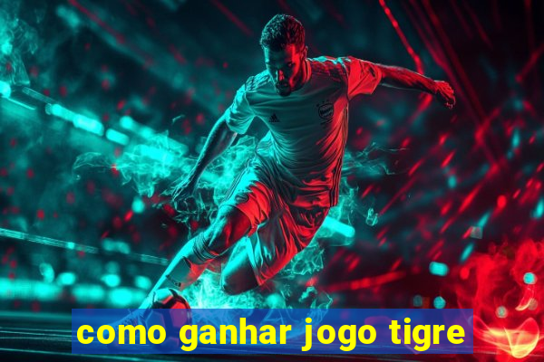 como ganhar jogo tigre