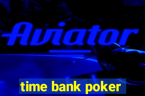 time bank poker