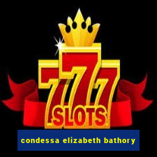 condessa elizabeth bathory