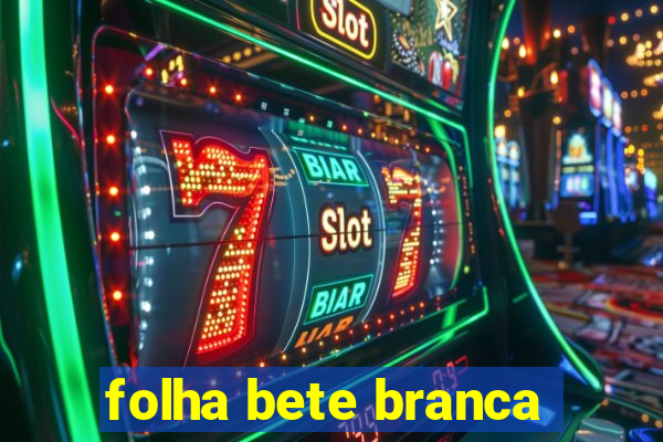 folha bete branca