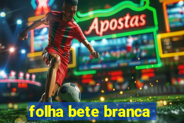 folha bete branca