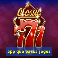 app que passa jogos