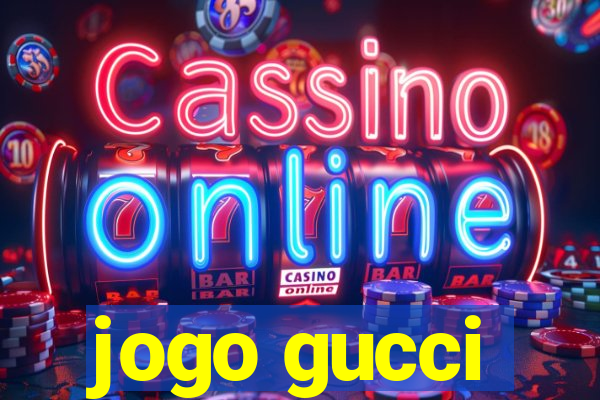 jogo gucci