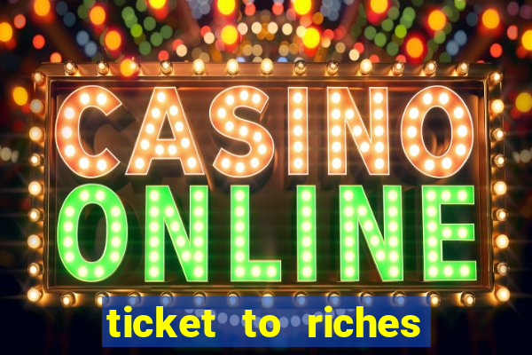 ticket to riches slot free play