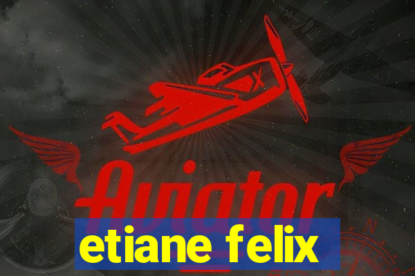 etiane felix