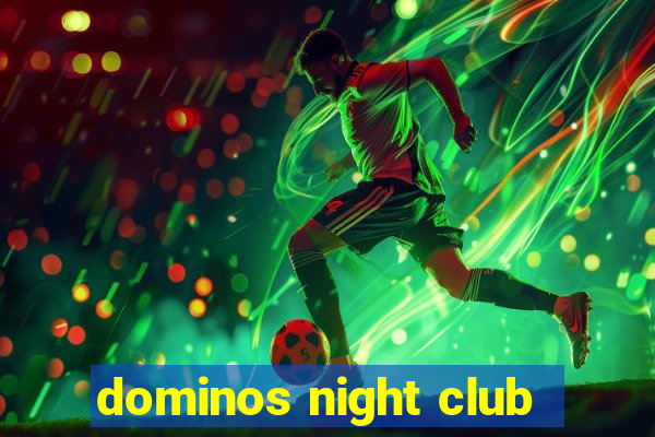 dominos night club