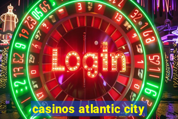 casinos atlantic city