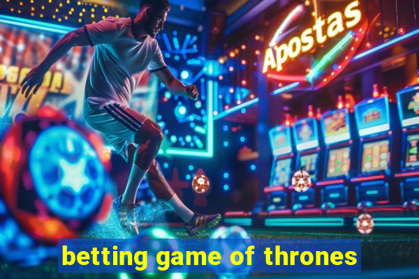 betting game of thrones