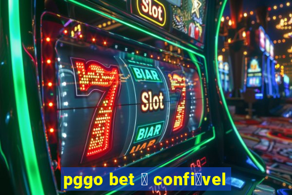 pggo bet 茅 confi谩vel