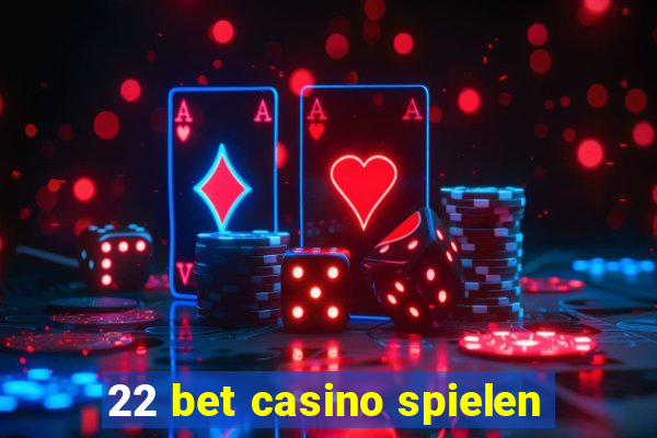 22 bet casino spielen