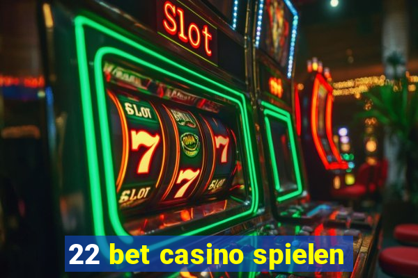 22 bet casino spielen