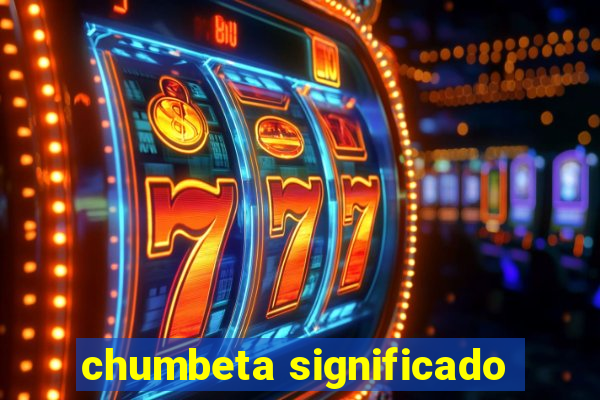 chumbeta significado