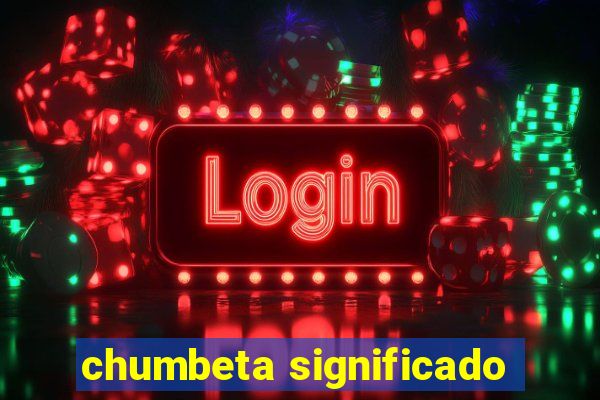 chumbeta significado