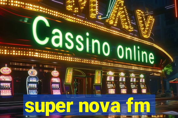 super nova fm