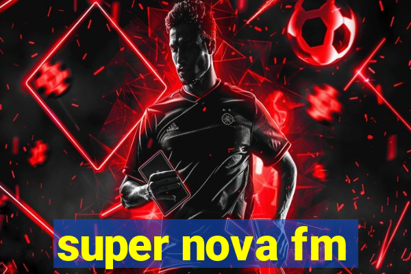 super nova fm