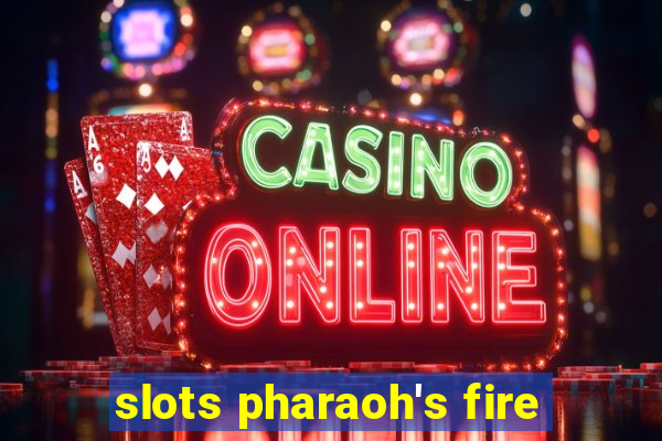 slots pharaoh's fire