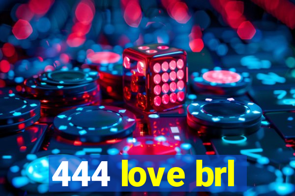 444 love brl