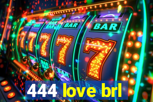 444 love brl