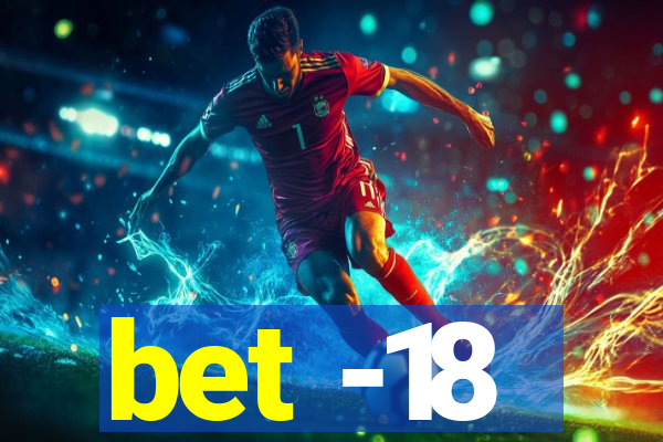 bet -18