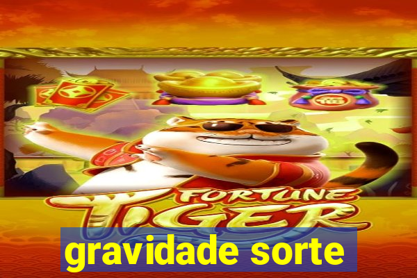 gravidade sorte